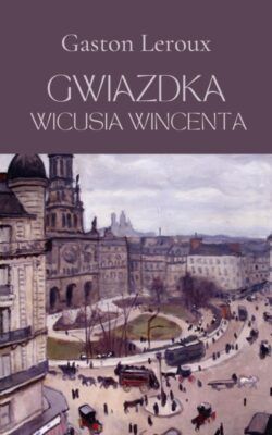 Gwiazdka Wicusia Wincenta, Gaston Leroux, 2023.